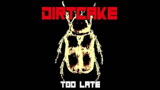 Video thumbnail of "Dirtcake -Too Late"