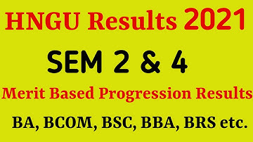 HNGU Results 2021 • Merit Based Progression નું પરિણામ • BA,BCOM, BSC,BBA,BRS,BSW SEM 2 & 4