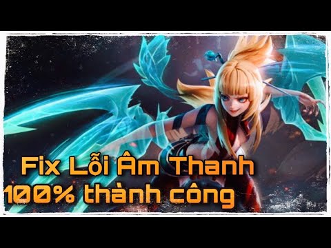 Liên Quân fix khắc phục lỗi âm thanh không bật được