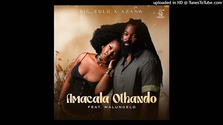 Big Zulu & Azana - Amacala Othando (feat. Malungelo)