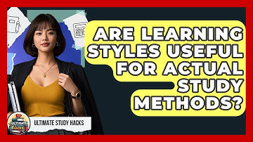 Are Learning Styles Useful For Actual Study Methods? - Ultimate Study Hacks