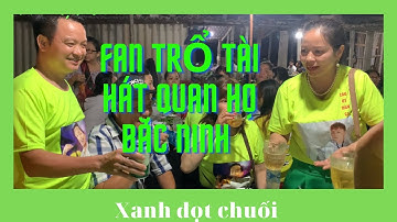 Màn trổ tài hát quan họ Bắc ninh của fan Xanh đọt chuối / Hồ Văn Cường