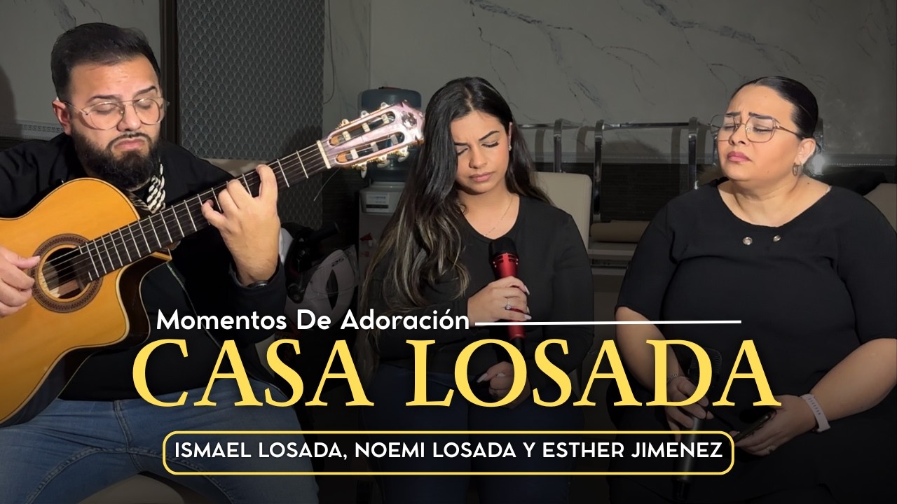 Momentos de Adoración (Sesión 1) – Casa Losada | Ismael & Noemi Losada, Esther Jiménez