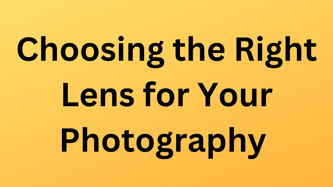 Mastering Camera Lenses  Choosing the Right Lens for Your Photography