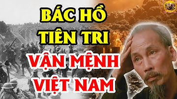 Tiết Lộ Lời Tiên Tri Chuẩn Xác Của Chủ Tịch Hồ Chí Minh Về Vận Mệnh Việt Nam