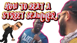 HOW TO BEAT A  STREET SCAMMER