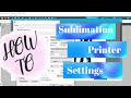 Sublimation Epson printer settings for amazing, bright results!!!