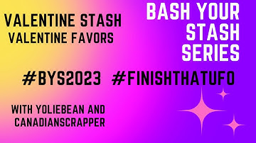 Bash Your Stash Project Share Valentine Favors #BYS2023 #FINISHTHATUFO
