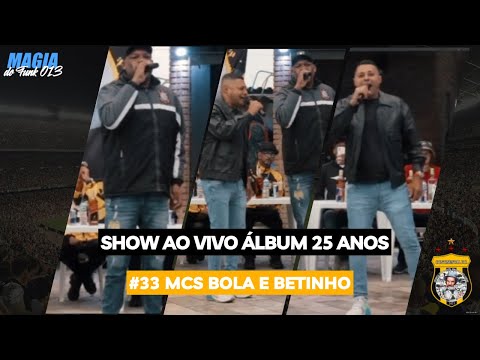 #33 MCs BOLA E BETINHO| SHOW AO VIVO ÁLBUM 25 ANOS- Programa Magia do funk 013