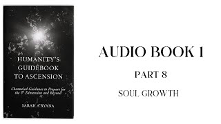Humanity’s Guidebook to Ascension || Audiobook 1 || Part 8: Soul Growth by Sarah A'ryana  1,257 views 2 months ago 31 minutes