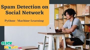 Python Machine Learning Project -Detection of Social Network Spam Based on ML- ClickMyProject