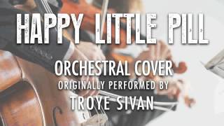 "HAPPY LITTLE PILL" BY TROYE SIVAN (ORCHESTRAL COVER TRIBUTE) - SYMPHONIC POP