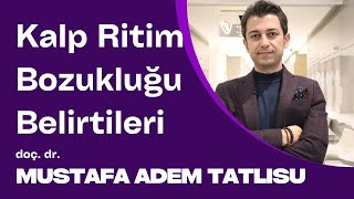 Kalp Ritim Bozukluğu Belirtileri - Doç Dr Mustafa Adem Tatlısu