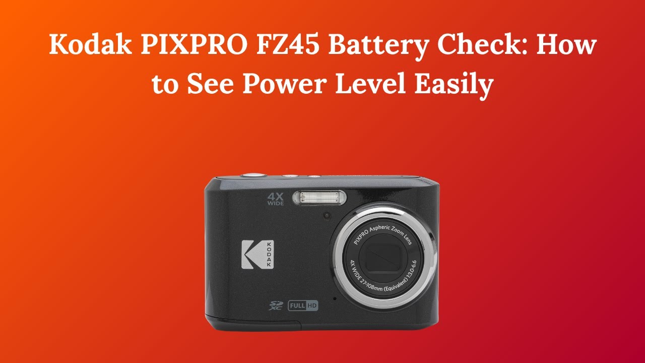 Kodak PIXPRO FZ45 Battery Check: How to See Power Level Easily 