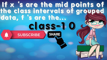 If xi’s are the mid points of the class intervals of grouped data, fi’s are the corresponding