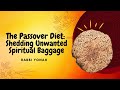 The Passover Diet: Shedding Unwanted Spiritual Baggage