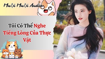 [Full Audio] | Tôi Có Thể Nghe Tiếng Lòng Của Thực Vật | Muội Muội Audio