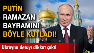 Putin Ramazan Bayramını bu sözlerle kutladı Resimi