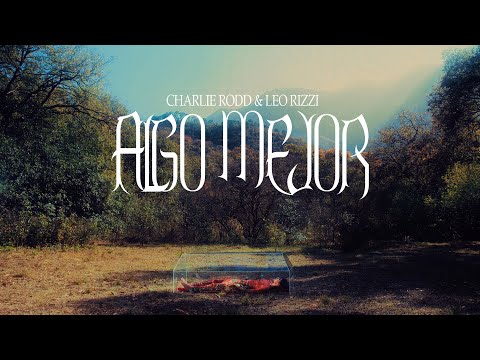 Charlie Rodd & Leo Rizzi - Algo Mejor (Video Oficial)