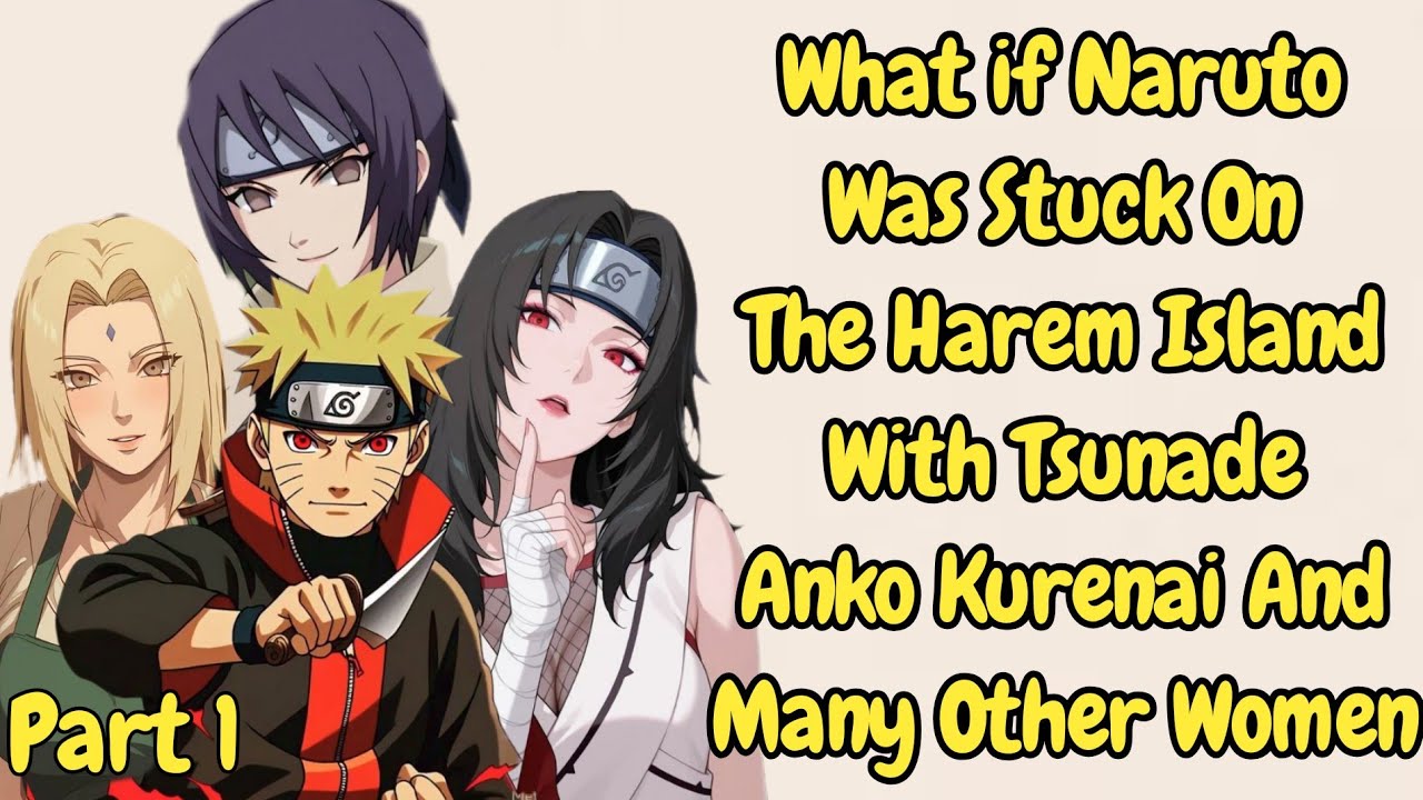 What if Naruto Was Stuck On The Harem Island With Tsunade Anko Kurenai And Many Other Women /Part 1