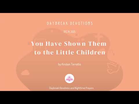 You Have Shown Them to the Little Children ...