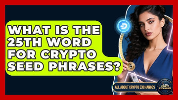 What Is The 25th Word For Crypto Seed Phrases? - All About Crypto Exchanges