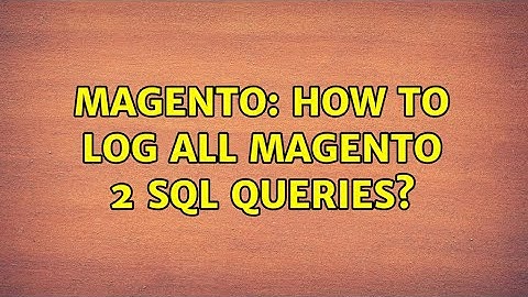 Magento: How to log all Magento 2 SQL queries? (3 Solutions!!)