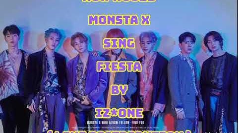 How Would MONSTA X Sing " FIESTA " By IZ*ONE ( Line Distribution )