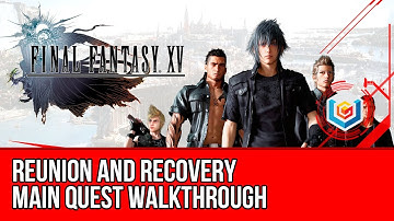 Final Fantasy XV Walkthrough - Reunion and Recovery Main Quest Guide/Gameplay/Let