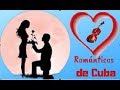 ROMANTICOS DE CUBA - Grandes Boleros - Violines y Amor