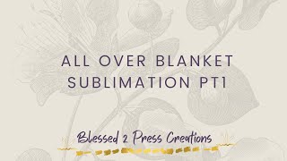 BLANKET SUBLIMATION | WALK THROUGH