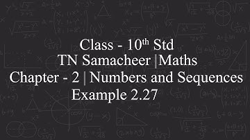 TAMILNADU STATE BOARD SAMACHEER KALVI MATHS|CLASS 10TH|CHAPTER-2|NUMBERS & SEQUENCES|EXAMPLE 2.27