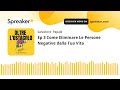 Ep 3 Come Eliminare Le Persone Negative dalla Tua Vita