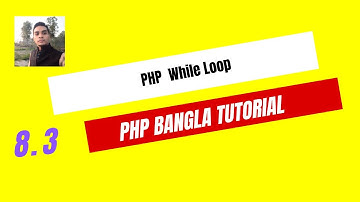 PHP Tutorial A-Z Bangla - PHP While Introduction 8.3