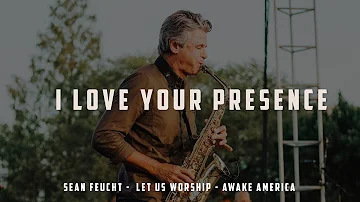 I Love Your Presence - Sean Feucht - Let Us Worship  - Awake America