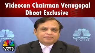 Videocon Chairman Venugopal Dhoot Talks About the Debt Burden on Co | CNBC TV18