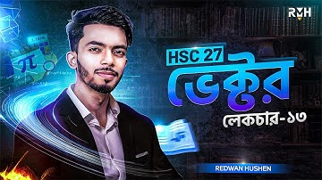 ভেক্টর লেকচার  ১৩   HSC Physics Chapter 2   Vector Lecture 13   Basic to Pro   Redwan Hushen