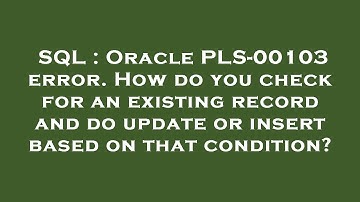 SQL : Oracle PLS-00103 error. How do you check for an existing record and do update or insert based