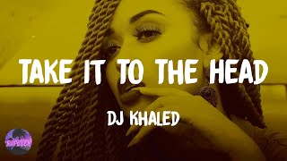 DJ Khaled - Take It To The Head (lyrics)