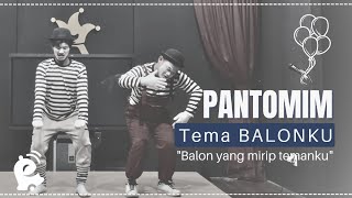 PANTOMIM TEMA BALONKU DENGAN JUDUL : 'balon yang mirip temanku'