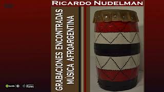 Ricardo Nudelman. Grabaciones Encontradas Música Afroargentina