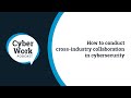 How to conduct cross-industry collaboration in cybersecurity | Cyber Work Podcast