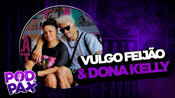 Vulgo Feijo e Dona Kelly | Podpax #255