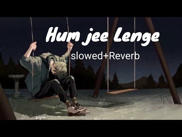 Hum jee Lenge ( Slowed+Reverb ) Mustafa Zahid class=