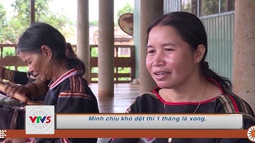 [TIẾNG BA NA] PHỤ NỮ IA MƠ NÔNG GÌN GIỮ NGHỀ DỆT THỔ CẨM TRUYỀN THỐNG | VTV5