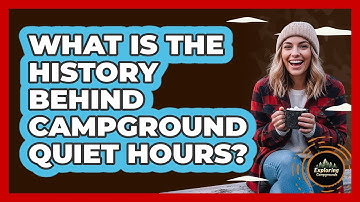 What Is The History Behind Campground Quiet Hours? - Exploring Campgrounds