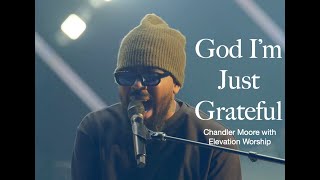 Download Lagu God I'm Just Grateful (Chandler Moore), Elevation Worship MP3