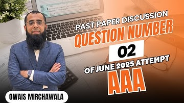 ACCA AAA June 2025 Past Paper Question 2 | Advanced Audit & Assurance | Owais Mirchawala | P7 | Sept