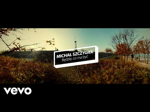 Michał Szczygieł - Będzie, Co Ma Być (Official Video)