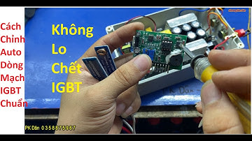 Cách Chỉnh Auto Dòng cho mạch lái IGBT - Mach lái igbt TQ - #162 | PK Dân  039359669